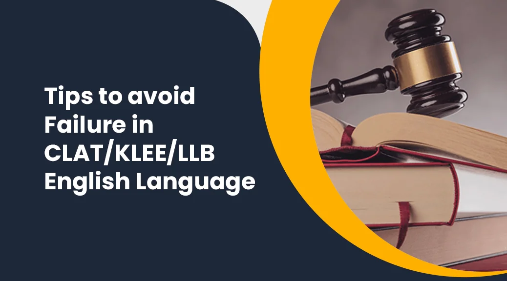 Tips to Avoid Failure in CLAT/KLEE/LLB English Language